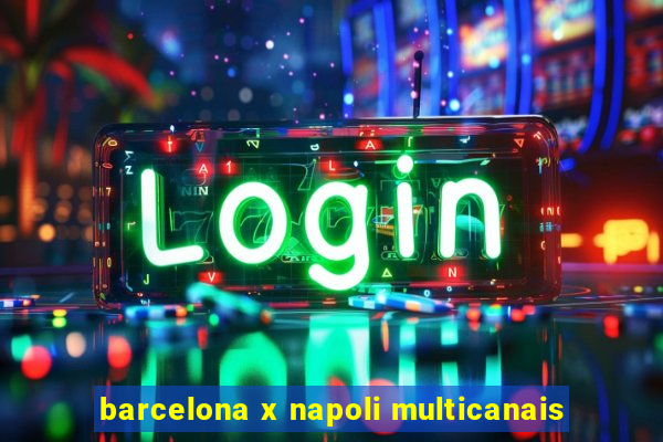 barcelona x napoli multicanais